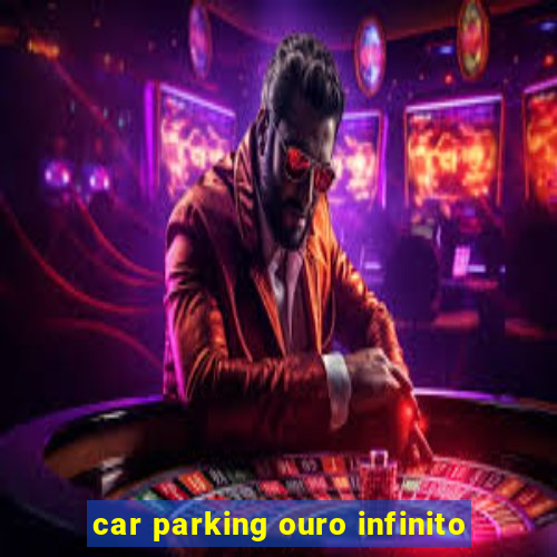 car parking ouro infinito